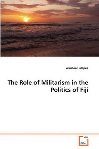 Cover image for The Role of Militarism in the Politics of Fiji