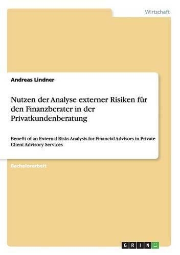 Cover image for Nutzen der Analyse externer Risiken fur den Finanzberater in der Privatkundenberatung: Benefit of an External Risks Analysis for Financial Advisors in Private Client Advisory Services