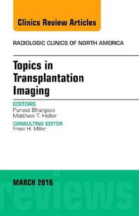 Cover image for Topics in Transplantation Imaging, An Issue of Radiologic Clinics of North America