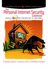 Cover image for The Personal Internet Security Guidebook: Keeping Hackers and Crackers out of Your Home