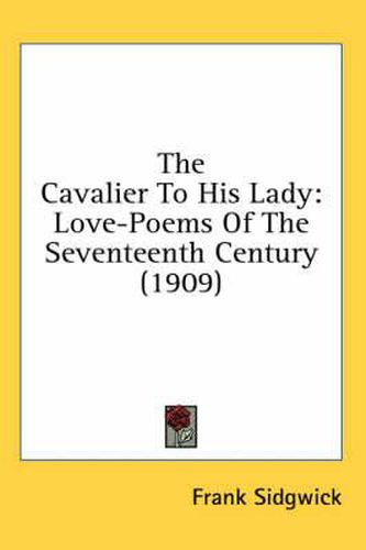 The Cavalier to His Lady: Love-Poems of the Seventeenth Century (1909)