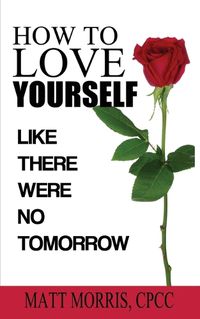 Cover image for How to Love Yourself: Like There Were No Tomorrow