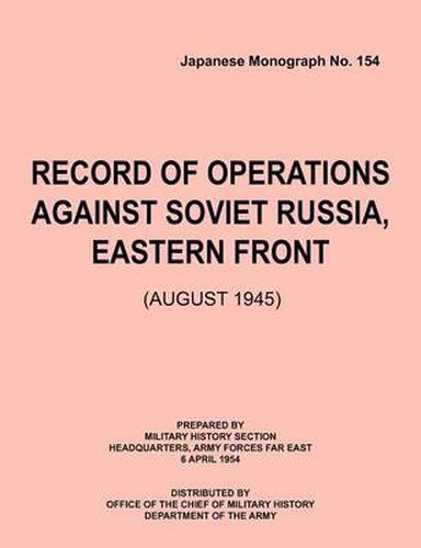 Cover image for Record of Operations Against Soviet Russia, Eastern Front (August 1945) (Japanese Monograph, No. 154)