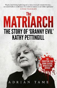 Cover image for The Matriarch: The Story of 'Granny Evil' Kathy Pettingill