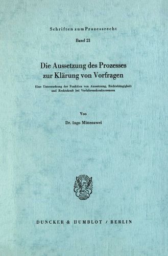 Cover image for Die Aussetzung Des Prozesses Zur Klarung Von Vorfragen: Eine Untersuchung Der Funktion Von Aussetzung, Rechtshangigkeit Und Rechtskraft Bei Verfahrenskonkurrenzen