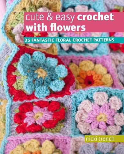 Cover image for Cute & Easy Crochet with Flowers: 35 Fantastic Floral Crochet Patterns