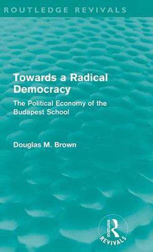 Cover image for Towards a Radical Democracy: The Political Economy of the Budapest School