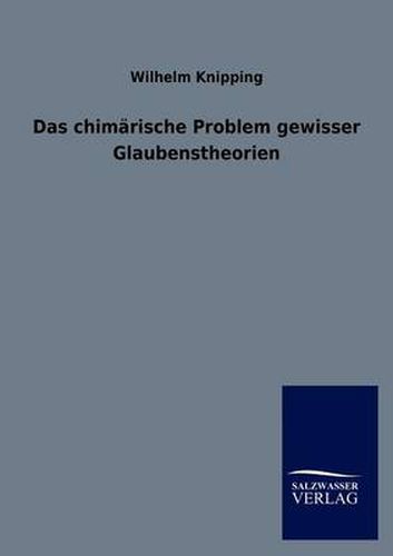 Cover image for Das chimarische Problem gewisser Glaubenstheorien