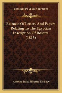 Cover image for Extracts of Letters and Papers Relating to the Egyptian Inscription of Rosetta (1815)