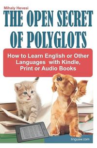 Cover image for The Open Secret of Polyglots - How to learn English or Other Languages with Kindle, Print or Audio Books