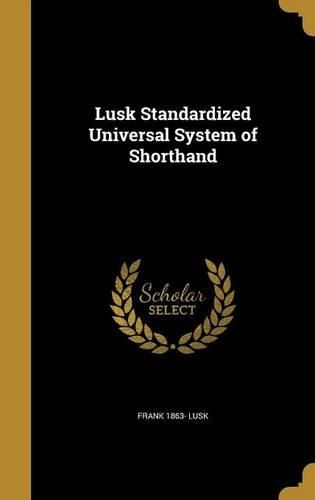 Cover image for Lusk Standardized Universal System of Shorthand