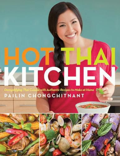 Cover image for Hot Thai Kitchen: Demystifying Thai Cuisine with Authentic Recipes to Make at Home
