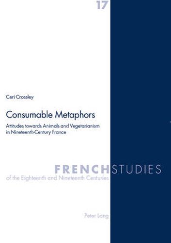 Consumable Metaphors: Attitudes Towards Animals and Vegetarianism in Nineteenth-century France