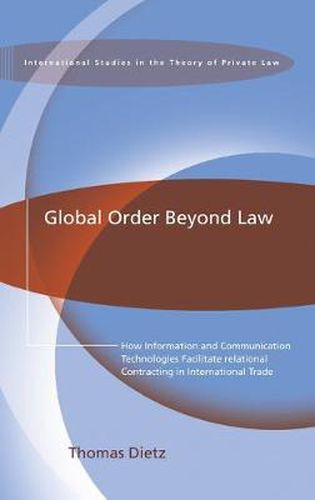 Cover image for Global Order Beyond Law: How Information and Communication Technologies Facilitate Relational Contracting in International Trade