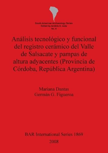 Cover image for Analisis tecnologico y funcional del registro ceramico del Valle de Salsacate y pampas de altura adyacentes (Provincia de Cordoba Republica Argentina)