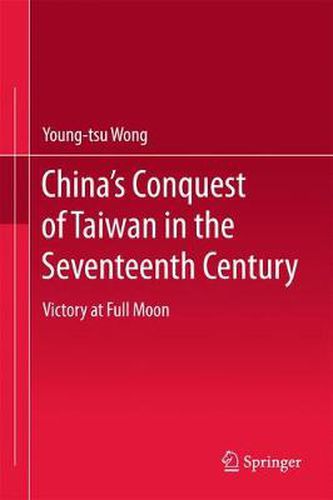 Cover image for China's Conquest of Taiwan in the Seventeenth Century: Victory at Full Moon