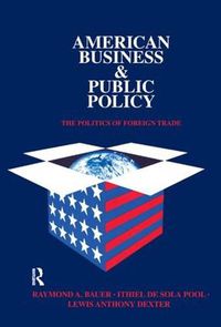 Cover image for American Business & Public Policy: The Politics of Foreign Trade