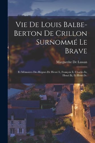 Cover image for Vie De Louis Balbe-Berton De Crillon Surnomme Le Brave