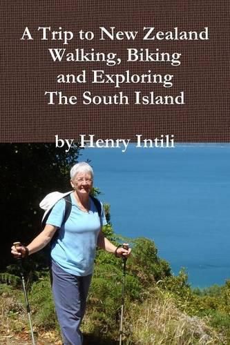 Cover image for Walking, Biking and Exploring New Zealand's South Island