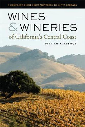 Cover image for Wines and Wineries of California's Central Coast: A Complete Guide from Monterey to Santa Barbara