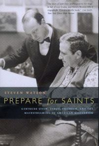 Cover image for Prepare for Saints: Gertrude Stein, Virgil Thomson, and the Mainstreaming of American Modernism