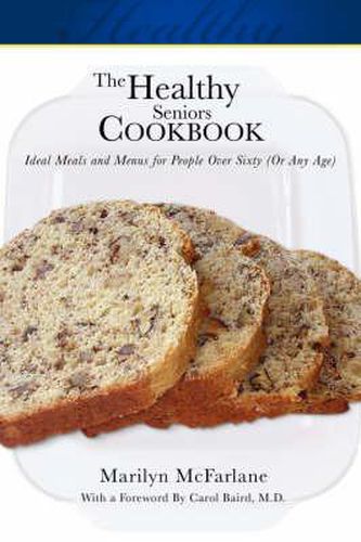 Cover image for The Healthy Seniors Cookbook: Ideal Meals and Menus for People Over Sixty (or Any Age)