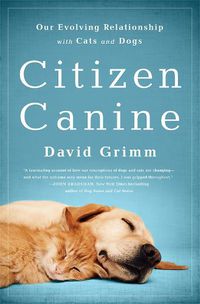 Cover image for Citizen Canine: Our Evolving Relationship with Cats and Dogs