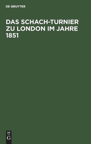 Cover image for Das Schach-Turnier Zu London Im Jahre 1851: Nach Staunton's Chess Tournament