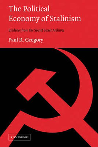 Cover image for The Political Economy of Stalinism: Evidence from the Soviet Secret Archives