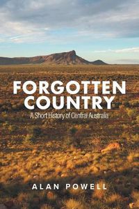 Cover image for Forgotten Country: A Short History of Central Australia