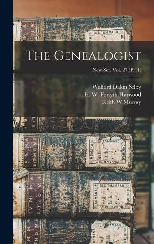 Cover image for The Genealogist; New Ser. Vol. 27 (1911)