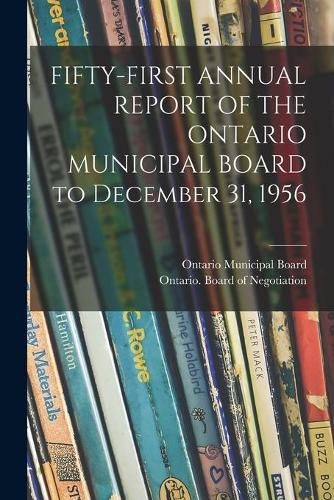 Cover image for FIFTY-FIRST ANNUAL REPORT OF THE ONTARIO MUNICIPAL BOARD to December 31, 1956