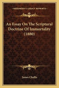 Cover image for An Essay on the Scriptural Doctrine of Immortality (1880)