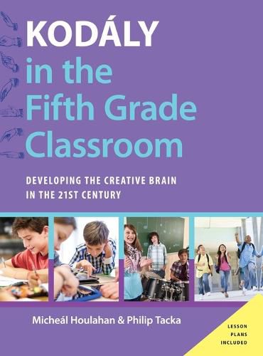 Cover image for Kodaly in the Fifth Grade Classroom: Developing the Creative Brain in the 21st Century