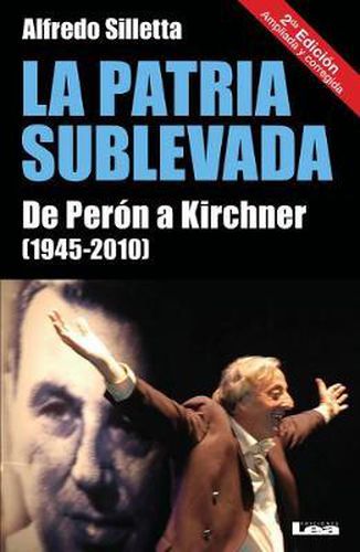 Cover image for La Patria Sublevada: de Peron a Kirchner (1945-2010)