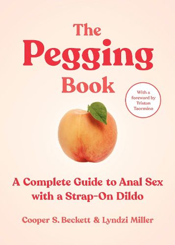 Cover image for The Pegging Book: A Complete Guide to Anal Sex with a Strap-On Dildo