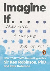 Cover image for Imagine If . . .: Creating a Future for Us All