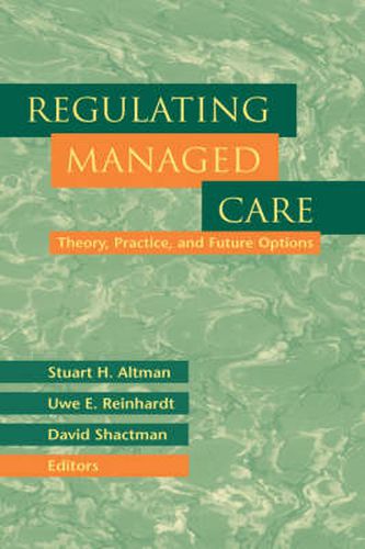 Regulating Managed Care: Theory, Practice and Future Options