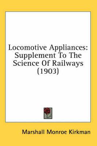 Locomotive Appliances: Supplement to the Science of Railways (1903)