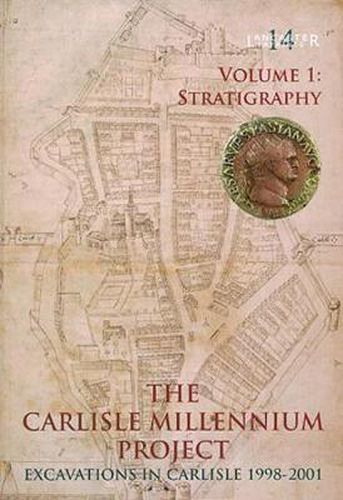 Cover image for Carlisle Millennium Project - Excavations in Carlisle 1998-2001 Volume 1