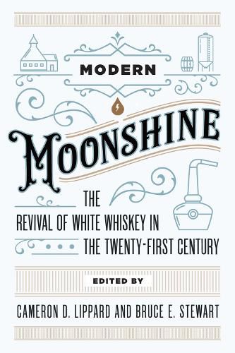 Modern Moonshine: The Revival of White Whiskey in the Twenty-First Century