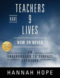 Cover image for Teachers Have 9 Lives: Now or Never An Underground to Surface Exposure