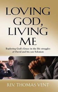 Cover image for Loving God Living Me: Exploring God's Grace in the life struggles of David and his son Solomon
