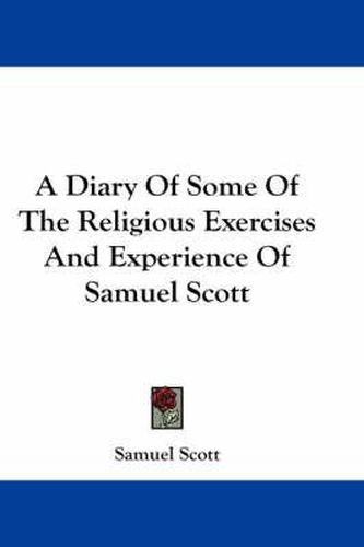 Cover image for A Diary of Some of the Religious Exercises and Experience of Samuel Scott