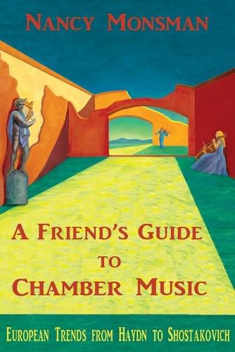 Cover image for A Friend's Guide to Chamber Music: European Trends from Haydn to Shostakovich