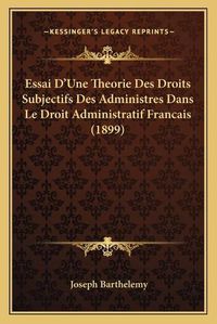 Cover image for Essai D'Une Theorie Des Droits Subjectifs Des Administres Dans Le Droit Administratif Francais (1899)