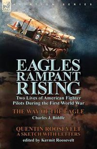 Cover image for Eagles Rampant Rising: Two Lives of American Fighter Pilots During the First World War-The Way of the Eagle by Charles J. Biddle & Quentin Ro