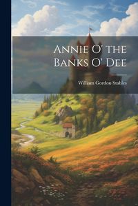 Cover image for Annie O' the Banks O' Dee