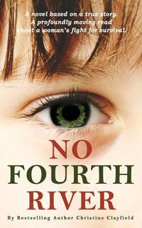 Cover image for No Fourth River. A Novel Based on a True Story. A profoundly moving read about a woman's fight for survival.