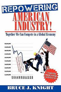 Cover image for Repowering American Industry!: Together We Can Compete in a Global Economy